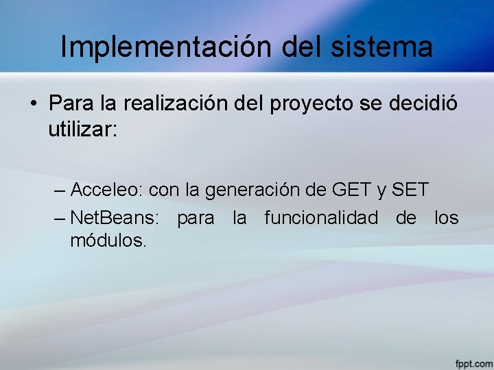 Implementación del sistema • Para la realización del proyecto se decidió utilizar: – Acceleo: