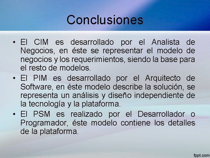 Conclusiones • El CIM es desarrollado por el Analista de Negocios, en éste se