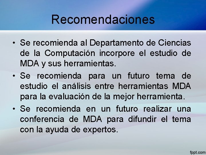 Recomendaciones • Se recomienda al Departamento de Ciencias de la Computación incorpore el estudio