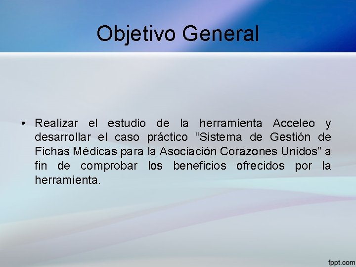 Objetivo General • Realizar el estudio de la herramienta Acceleo y desarrollar el caso