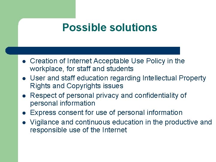 Possible solutions l l l Creation of Internet Acceptable Use Policy in the workplace,