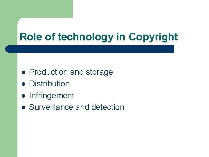 Role of technology in Copyright l l Production and storage Distribution Infringement Surveillance and