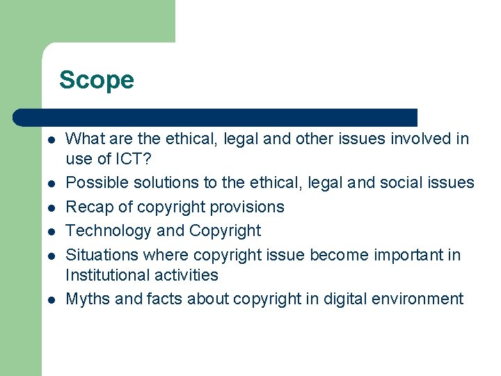 Scope l l l What are the ethical, legal and other issues involved in