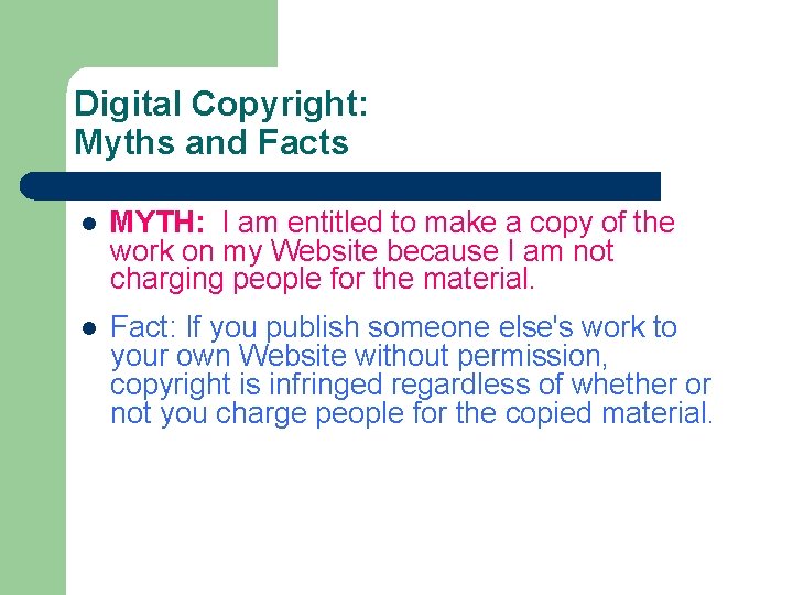 Digital Copyright: Myths and Facts l MYTH: I am entitled to make a copy