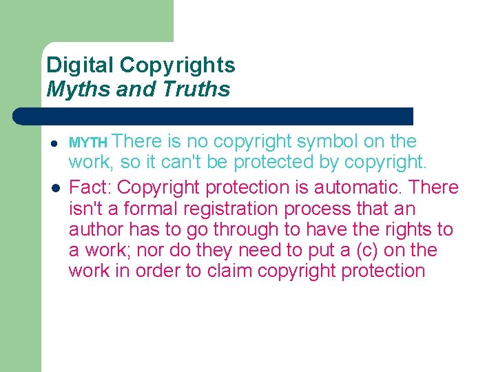 Digital Copyrights Myths and Truths l l MYTH There is no copyright symbol on