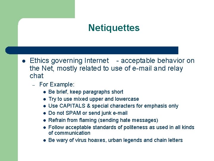 Netiquettes l Ethics governing Internet - acceptable behavior on the Net, mostly related to