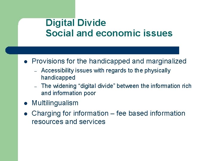 Digital Divide Social and economic issues l Provisions for the handicapped and marginalized –