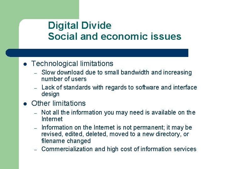 Digital Divide Social and economic issues l Technological limitations – – l Slow download