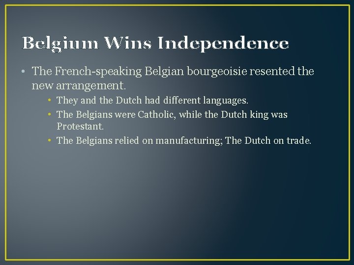 Belgium Wins Independence • The French-speaking Belgian bourgeoisie resented the new arrangement. • They