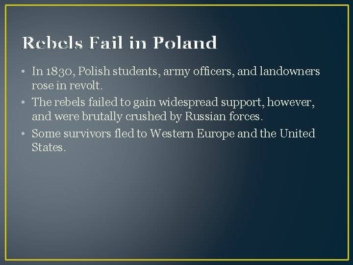Rebels Fail in Poland • In 1830, Polish students, army officers, and landowners rose