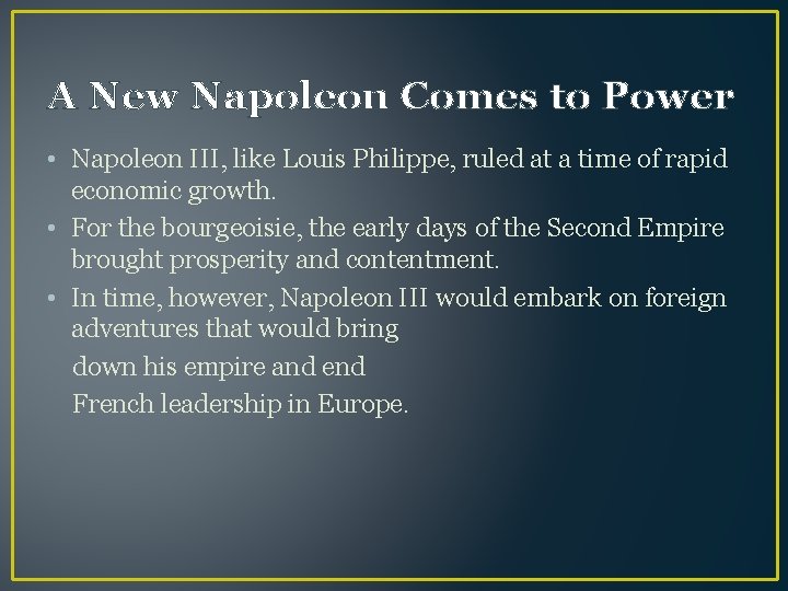A New Napoleon Comes to Power • Napoleon III, like Louis Philippe, ruled at