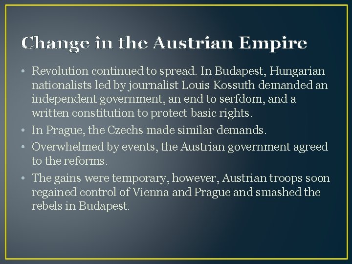 Change in the Austrian Empire • Revolution continued to spread. In Budapest, Hungarian nationalists