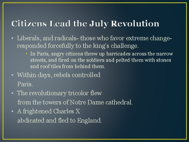 Citizens Lead the July Revolution • Liberals, and radicals- those who favor extreme changeresponded