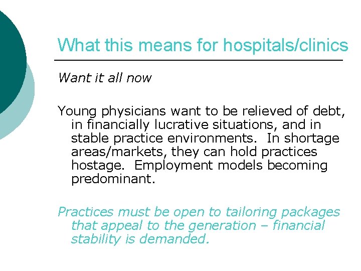 What this means for hospitals/clinics Want it all now Young physicians want to be