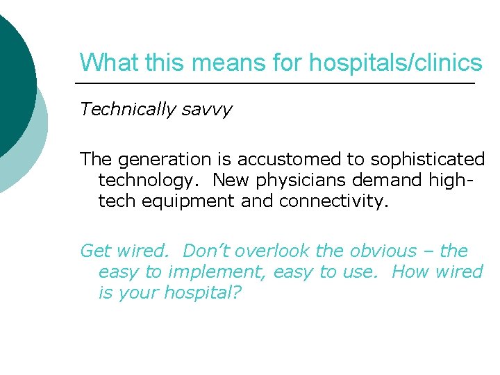 What this means for hospitals/clinics Technically savvy The generation is accustomed to sophisticated technology.