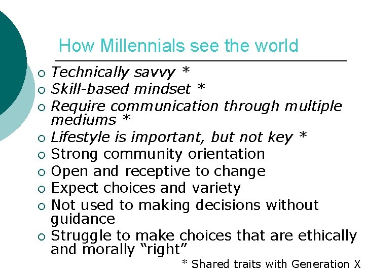 How Millennials see the world ¡ ¡ ¡ ¡ ¡ Technically savvy * Skill-based