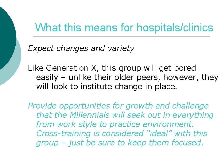 What this means for hospitals/clinics Expect changes and variety Like Generation X, this group