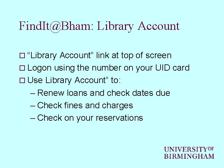 Find. It@Bham: Library Account o “Library Account” link at top of screen o Logon