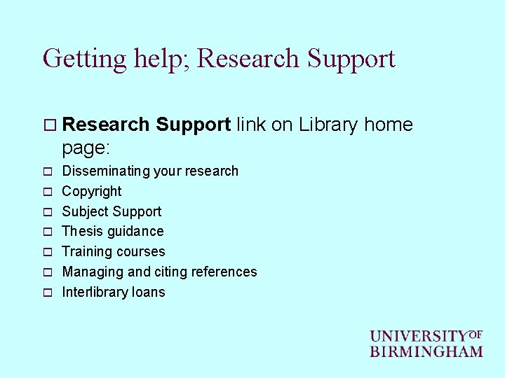 Getting help; Research Support o Research Support link on Library home page: o o