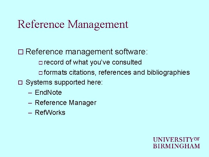 Reference Management o Reference management software: o record of what you’ve consulted o formats