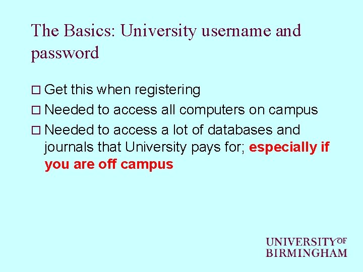 The Basics: University username and password o Get this when registering o Needed to