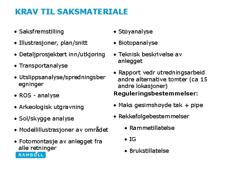KRAV TIL SAKSMATERIALE • Saksfremstilling • Støyanalyse • Illustrasjoner, plan/snitt • Biotopanalyse • Detaljprosjektert