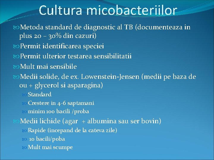 Cultura micobacteriilor Metoda standard de diagnostic al TB (documenteaza in plus 20 – 30%