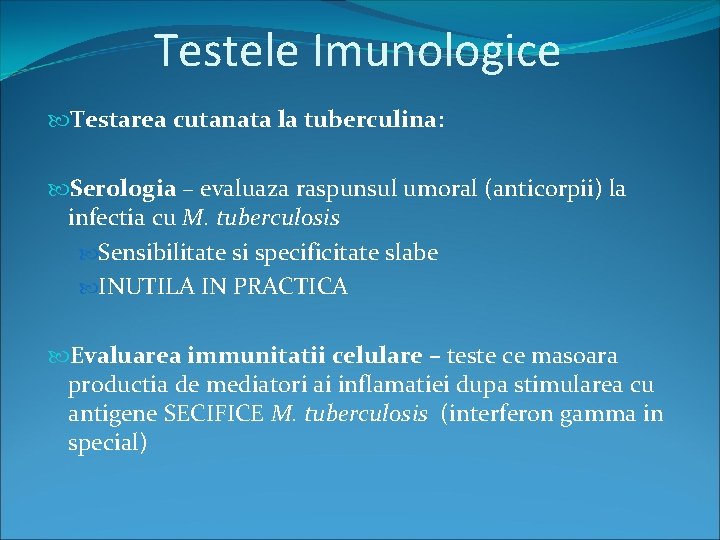 Testele Imunologice Testarea cutanata la tuberculina: Serologia – evaluaza raspunsul umoral (anticorpii) la infectia