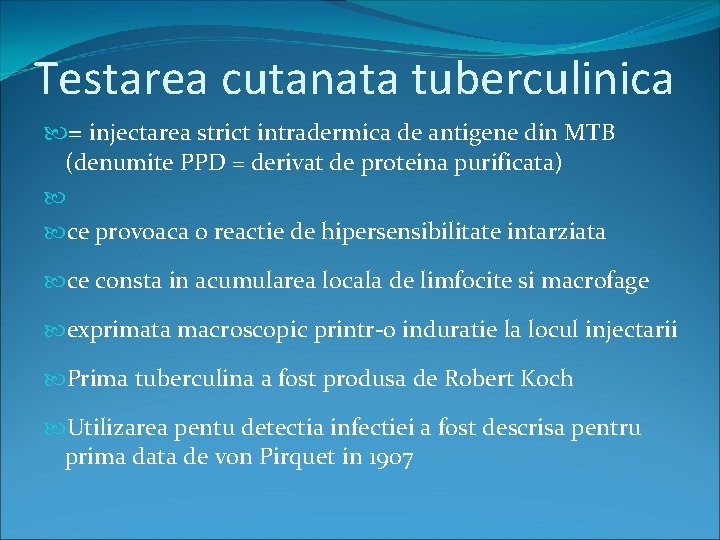 Testarea cutanata tuberculinica = injectarea strict intradermica de antigene din MTB (denumite PPD =