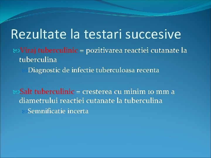 Rezultate la testari succesive Viraj tuberculinic = pozitivarea reactiei cutanate la tuberculina Diagnostic de