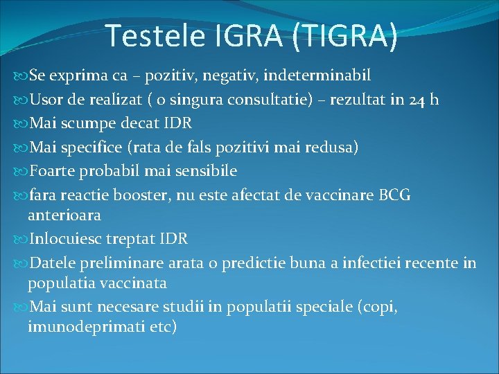 Testele IGRA (TIGRA) Se exprima ca – pozitiv, negativ, indeterminabil Usor de realizat (