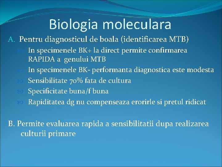 Biologia moleculara A. Pentru diagnosticul de boala (identificarea MTB) In specimenele BK+ la direct