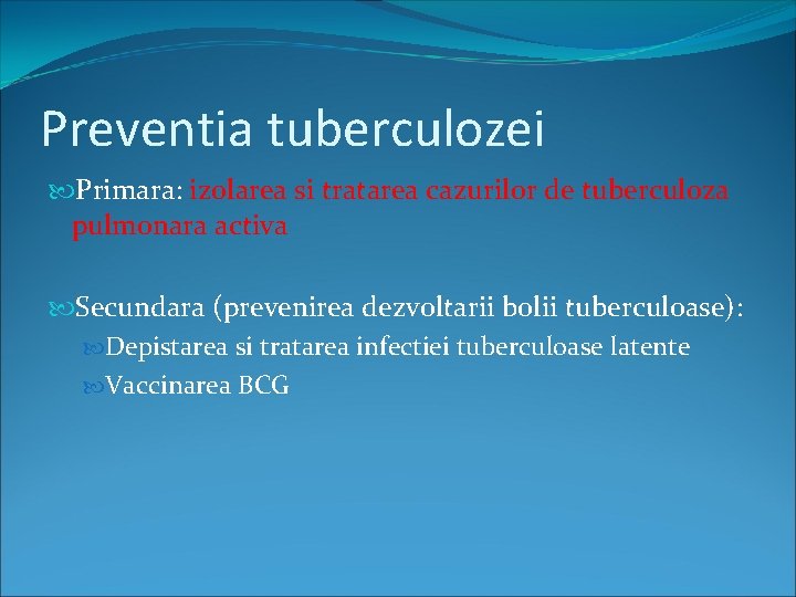 Preventia tuberculozei Primara: izolarea si tratarea cazurilor de tuberculoza pulmonara activa Secundara (prevenirea dezvoltarii
