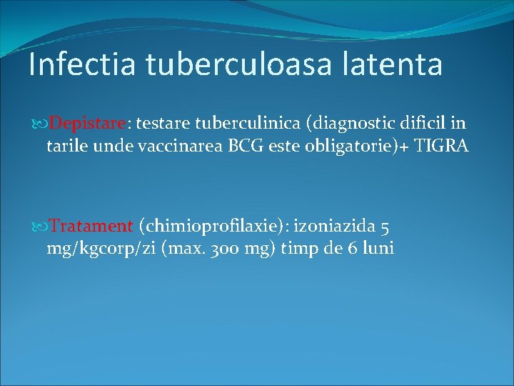 Infectia tuberculoasa latenta Depistare: testare tuberculinica (diagnostic dificil in tarile unde vaccinarea BCG este