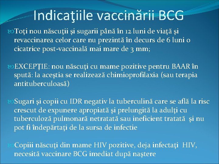 Indicaţiile vaccinării BCG Toţi nou născuţii şi sugarii până în 12 luni de viaţă