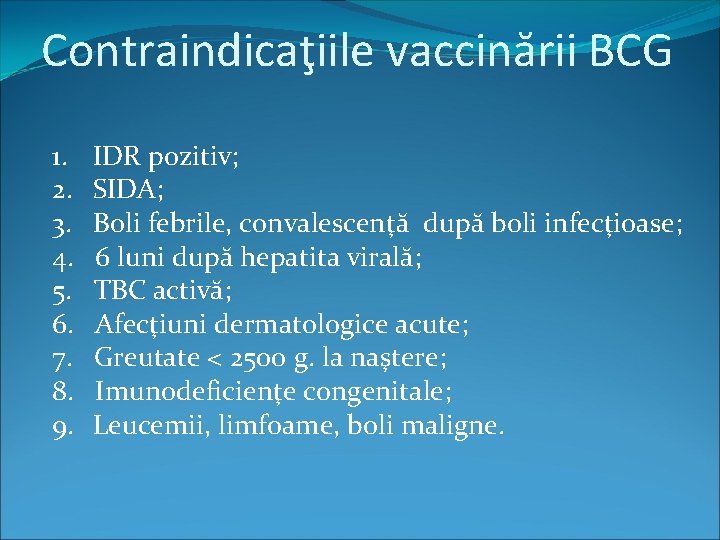 Contraindicaţiile vaccinării BCG 1. IDR pozitiv; 2. SIDA; 3. Boli febrile, convalescenţă după boli