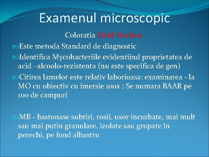 Examenul microscopic Coloratia Ziehl-Neelsen Este metoda Standard de diagnostic Identifica Mycobacteriile evidentiind proprietatea de