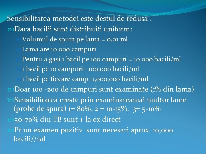 Sensibilitatea metodei este destul de redusa : Daca bacilii sunt distribuiti uniform: Volumul de