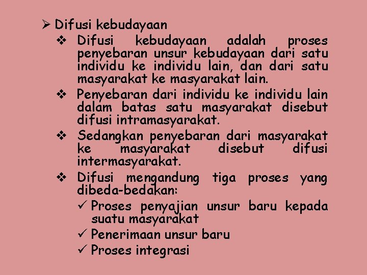 Ø Difusi kebudayaan v Difusi kebudayaan adalah proses penyebaran unsur kebudayaan dari satu individu