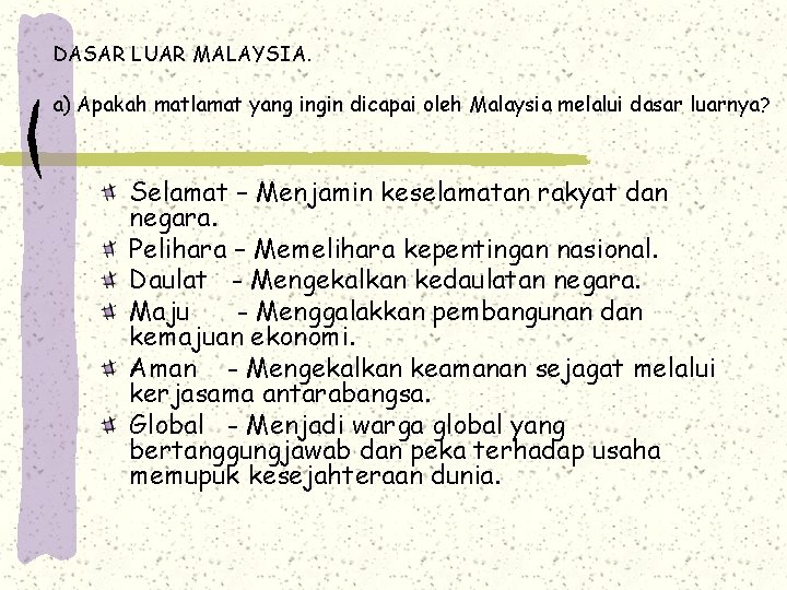 DASAR LUAR MALAYSIA. a) Apakah matlamat yang ingin dicapai oleh Malaysia melalui dasar luarnya?