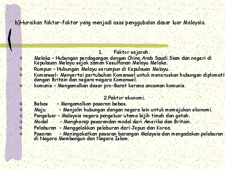 b)Huraikan faktor-faktor yang menjadi asas penggubalan dasar luar Malaysia. 1. Faktor sejarah. Melaka –