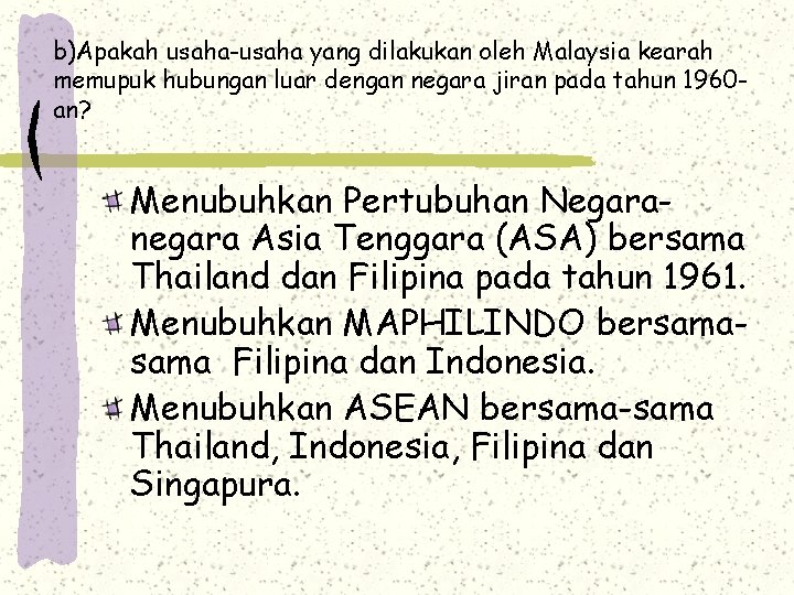 b)Apakah usaha-usaha yang dilakukan oleh Malaysia kearah memupuk hubungan luar dengan negara jiran pada