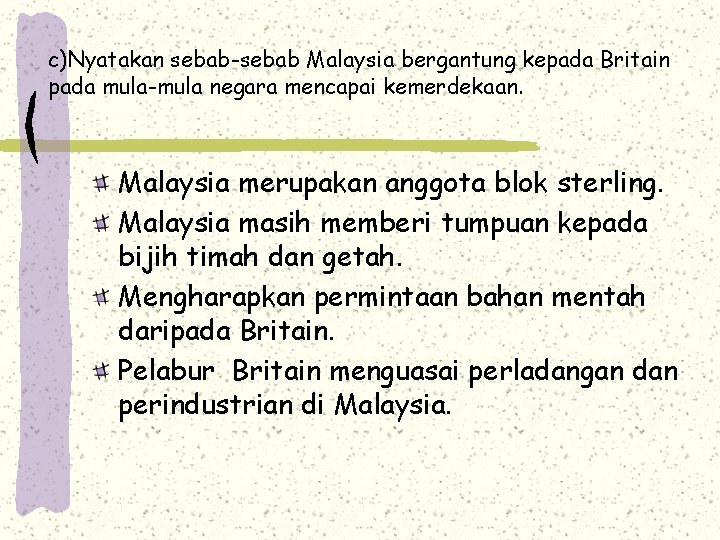 c)Nyatakan sebab-sebab Malaysia bergantung kepada Britain pada mula-mula negara mencapai kemerdekaan. Malaysia merupakan anggota