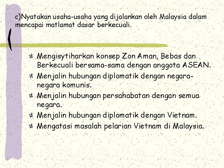 c)Nyatakan usaha-usaha yang dijalankan oleh Malaysia dalam mencapai matlamat dasar berkecuali. Mengisytiharkan konsep Zon