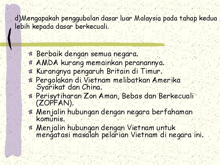 d)Mengapakah penggubalan dasar luar Malaysia pada tahap kedua lebih kepada dasar berkecuali. Berbaik dengan