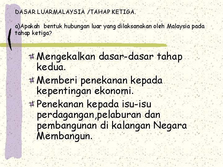 DASAR LUARMALAYSIA /TAHAP KETIGA. a)Apakah bentuk hubungan luar yang dilaksanakan oleh Malaysia pada tahap