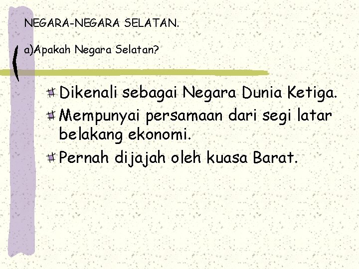 NEGARA-NEGARA SELATAN. a)Apakah Negara Selatan? Dikenali sebagai Negara Dunia Ketiga. Mempunyai persamaan dari segi