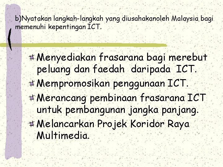 b)Nyatakan langkah-langkah yang diusahakanoleh Malaysia bagi memenuhi kepentingan ICT. Menyediakan frasarana bagi merebut peluang