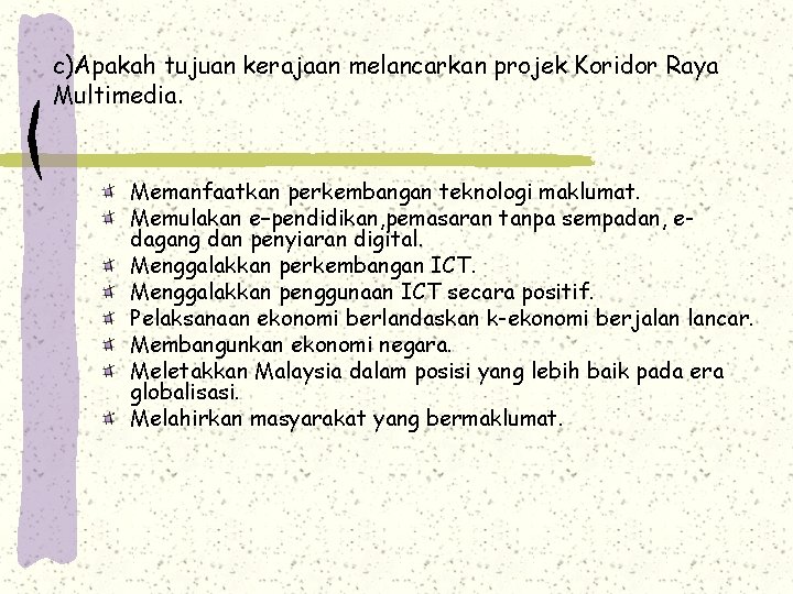 c)Apakah tujuan kerajaan melancarkan projek Koridor Raya Multimedia. Memanfaatkan perkembangan teknologi maklumat. Memulakan e–pendidikan,