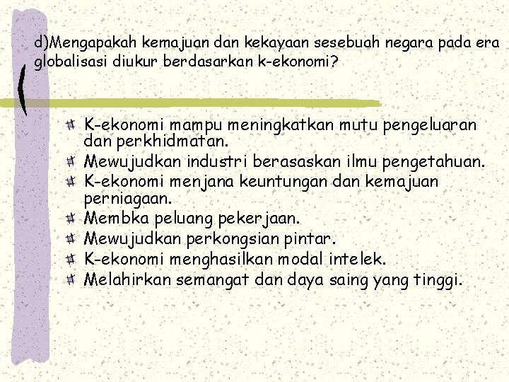 d)Mengapakah kemajuan dan kekayaan sesebuah negara pada era globalisasi diukur berdasarkan k-ekonomi? K-ekonomi mampu